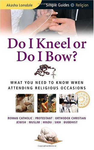 Do I Kneel or Do I Bow?: What You Need to Know When Attending Religious Occasions (Simple Guides)