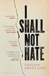 I Shall Not Hate: A Gaza Doctor's Jou...