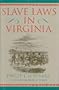 Slave Laws in Virginia (Studies in the Legal History of the South)