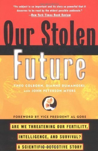 Our Stolen Future: Are We Threatening Our Fertility, Intelligence, and Survival?--A Scientific Detective Story by Colborn, Theo, Dumanoski, Dianne, Meyers, John Peter published by Plume (1997)
