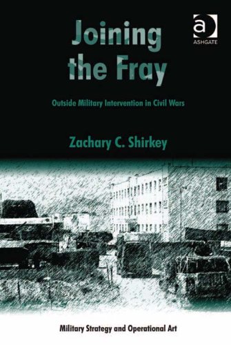 Joining the Fray: Outside Military Intervention in Civil Wars (Military Strategy and Operational Art)