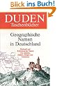 Duden Taschenb�cher, Bd.25, Geographische Namen in Deutschland: Herkunft und Bedeutung der Namen von L�ndern, St�dten, Bergen und Gew�ssern