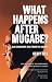 What Happens After Mugabe?