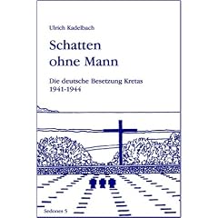 Schatten ohne Mann: Die deutsche Besetzung Kretas 1941 - 1945