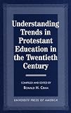 Understanding Trends in Protestant Education in the Twentieth Century