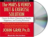 The Mars and Venus Diet and Exercise Solution: Create the Brain Chemistry of Health, Happiness, and Lasting Romance (Mars & Venus)