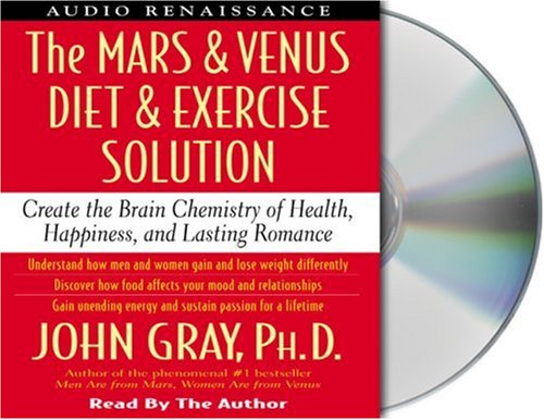 The Mars and Venus Diet and Exercise Solution: Create the Brain Chemistry of Health, Happiness, and Lasting Romance (Mars and Venus)