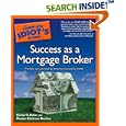 The Complete Idiot's Guide to Success as a Mortgage Broker (Complete Idiot's Guide to)