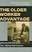 The Older Worker Advantage: Making the Most of Our Aging Workforce