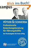 Professionelle Bewerbungsberatung f�r F�hrungskr�fte: Der Praxisratgeber f�r Ihren  Erfolg