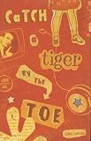Catch a Tiger by the Toe