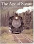 The Age of Steam: The Locomotives, the Railroads, and Their Legacy