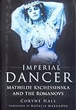 Imperial Dancer: Mathilde Kschessinska and the Romanovs