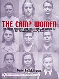 The Camp Women:: The Female Auxiliaries Who Assisted the SS in Running the Nazi Concentration Camp System (Schiffer Military History)