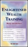 Enlightened Wealth Training: Money and Business [10 Audio CDs]