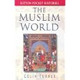 The Muslim World (Sutton Pocket Histories) by Colin Turner