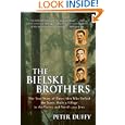 The Bielski Brothers: The True Story of Three Men Who Defied the Nazis, Built a Village in... by Peter Duffy