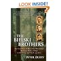 The Bielski Brothers: The True Story of Three Men Who Defied the Nazis, Built a Village in the Forest, and Saved 1,200 Jews