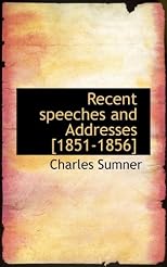 Recent speeches and Addresses [1851-1856]