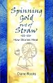 Spinning Gold out of Straw : How Stories Heal