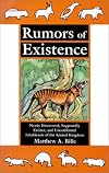 Rumors of Existence: Newly Discovered, Supposedly Extinct, and Unconfirmed Inhabitants of the Animal Kingdom