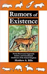 Rumors of Existence: Newly Discovered, Supposedly Extinct, and Unconfirmed Inhabitants of the Animal Kingdom