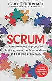 Scrum : a revolutionary approach to building teams, beating deadlines and boosting productivity