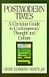Postmodern Times: A Christian Guide to Contemporary Thought and Culture (Turning Point Christian Worldview Series)
