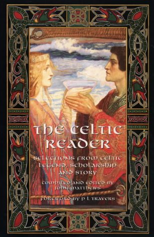 The Celtic Reader: Selections from Celtic Legend, Scholarship and Story