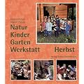 Natur-Kinder-Garten-Werkstatt, Herbst: Vom Wiederentdecken des Urspr�nglichen