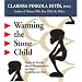 Warming the Stone Child: Myths and Stories About Abandonment and the Unmothered Child