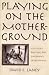 Playing on the Mother Ground: Cultural Routines for Children
