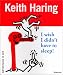 Keith Haring: I Wish I Didn't Have to Sleep! (Adventures in Art Series)