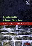  : Hydraulic Lime Mortar for Stone, Brick: A Best Practice Guide