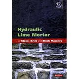 Hydraulic Lime Mortar for Stone, Brick and Block Masonry: A Best Practice Guideby Geoffrey Allen