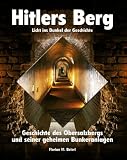 Hitlers Berg. Geschichte des Obersalzbergs und seiner geheimen Bunkeranlagen