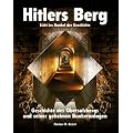 Hitlers Berg. Geschichte des Obersalzbergs und seiner geheimen Bunkeranlagen