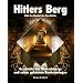 Hitlers Berg. Geschichte des Obersalzbergs und seiner geheimen Bunkeranlagen