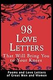 98 Love Letters That Will Bring You to Your Knees: Poems and Love Letters of Great Men and Women