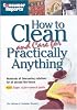 Consumer Reports How to Clean and Care for Practically Anything