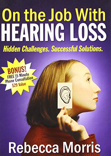 on the job with hearing loss hidden challenges successful solutions