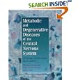 Metabolic and Degenerative Diseases of the Central Nervous System: Pathology, Biochemistry, and Genetics by Jorge Cervos-Navarro and Henry Urich