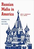 The Russian Mafia In America: Immigration, Culture, and Crime
