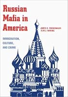 The Russian Mafia In America: Immigration, Culture, and Crime