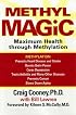 Methyl Magic: Maximum Health Through Methylation
