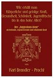 Wie erh&auml;lt man k&ouml;rperliche und geistige Kraft, Gesundheit, Sch&ouml;nheit, Jugendfrische bis in das hohe Alter? Der "Suggestions-Atem" als heilende, regenerierende und erhaltende Kraft - Karl Brandler-Pracht