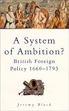 A system of ambition? : British foreign policy 1660-1793