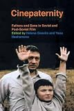 Cinepaternity : fathers and sons in Soviet and post-Soviet film