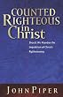 Counted Righteous in Christ: Should We Abandon the Imputation of Christs Righteousness?