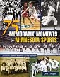 75 Memorable Moments in Minnesota Sports